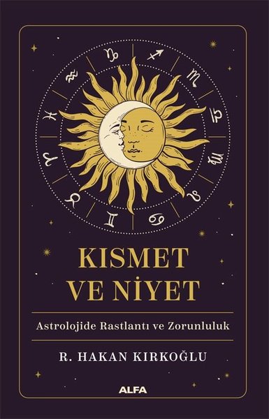 Kısmet ve Niyet - Astrolojide Rastlantı ve Zorunluluk - R. Hakan Kırkoğlu - Alfa Yayıncılık