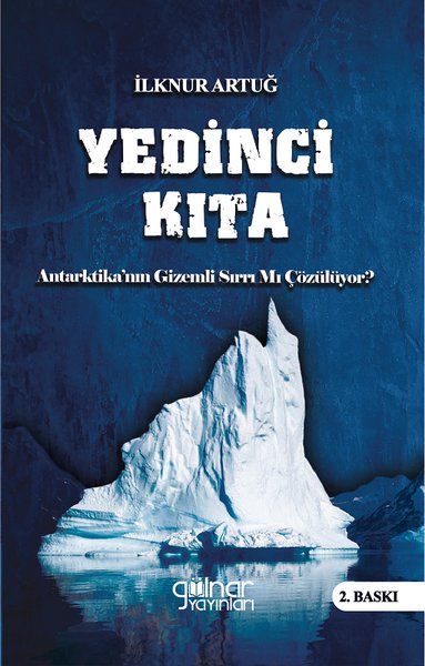 Yedinci Kıta: Antartika'nın Gizemli Sırrı mı Çözülüyor? - İlknur Artuğ - Gülnar Yayınları