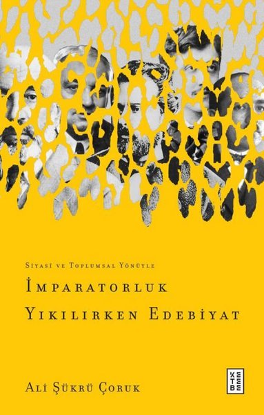 İmparatorluk Yıkılırken Edebiyat - Siyasi ve Toplumsal Yönüyle - Ali Şükrü Çoruk - Ketebe