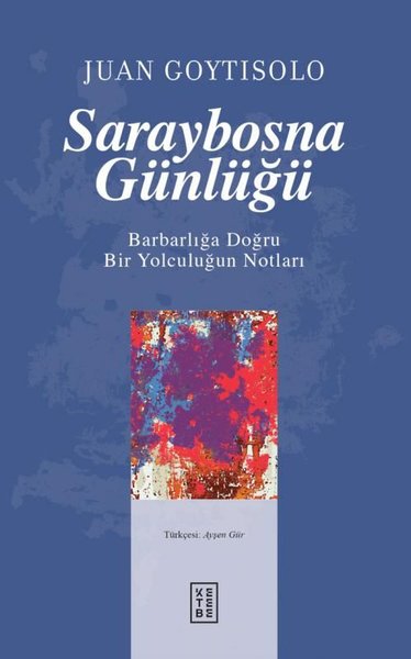 Saraybosna Günlüğü - Barbarlığa Doğru Bir Yolculuğun Notları - Juan Goytisolo - Ketebe