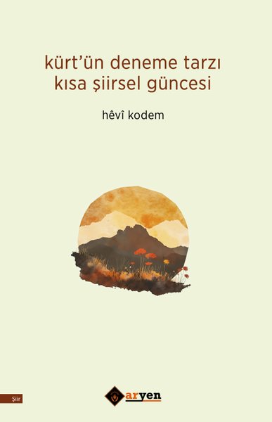 Kürt'ün Deneme Tarzı Kısa Şiirsel Güncesi - Hevi Kodem - Aryen