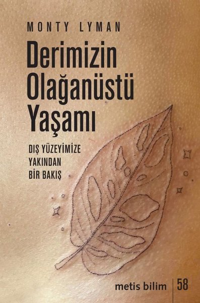 Derimizin Olağanüstü Yaşamı - Dış Yüzeyimize Yakından Bir Bakış - Monty Lyman - Metis Yayınları