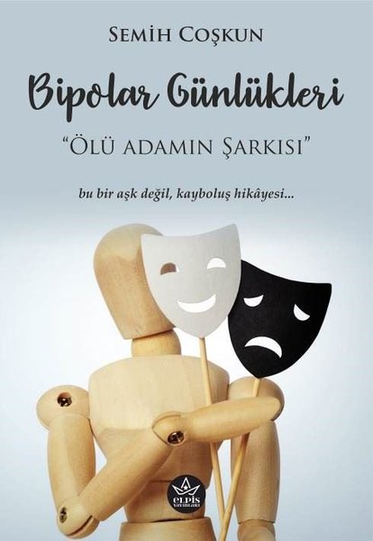 Bipolar Günlükleri: Ölü Adamın Şarkısı - Bu Bir Aşk Değil Kayboluş Hikayesi - Semih Coşkun - Elpis Yayınları