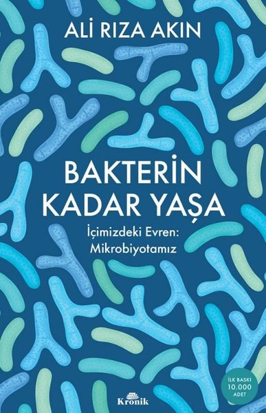 Bakterin Kadar Yaşa - İçimizdeki Evren: Mikrobiyotamız - Ali Rıza Akın - Kronik Kitap