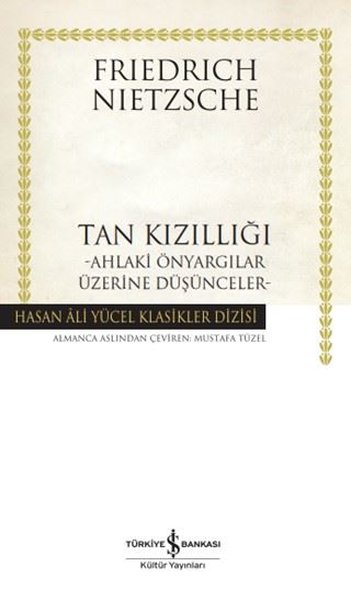 Tan Kızıllığı - Ahlaki Önyargılar Üzerine Düşünceler - Hasan Ali Yücel Klasikler - Friedrich Nietzsche - İş Bankası Kültür Yayınları