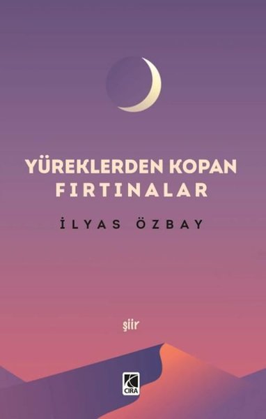 Yüreklerden Kopan Fırtınalar - İlyas Özbay - Çıra Yayınları