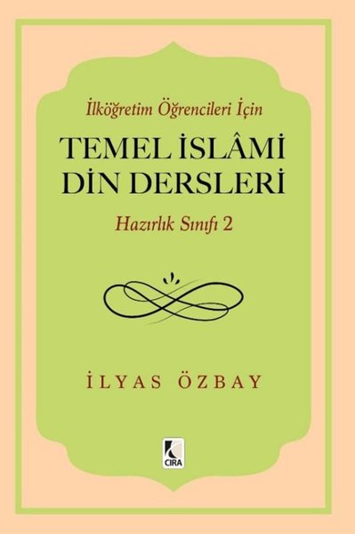 İlköğretim Öğrencileri İçin Temel İslami Din Dersleri - Hazırlık Sınıfı 2 - İlyas Özbay - Çıra Yayınları