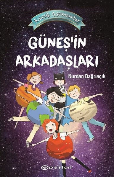 Küçük Astronomlar 3 - Güneş'in Arkadaşları - Nurdan Bağrıaçık - Epsilon Yayınevi