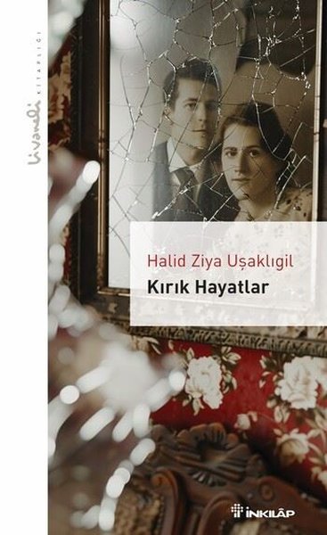 Kırık Hayatlar - Livaneli Kitaplığı - Halid Ziya Uşaklıgil - İnkılap Kitabevi Yayınevi