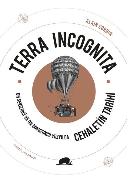 Terra Incognita - On Sekizinci ve On Dokuzuncu Yüzyılda Cehaletin Tarihi - Alain Corbin - Kolektif Kitap