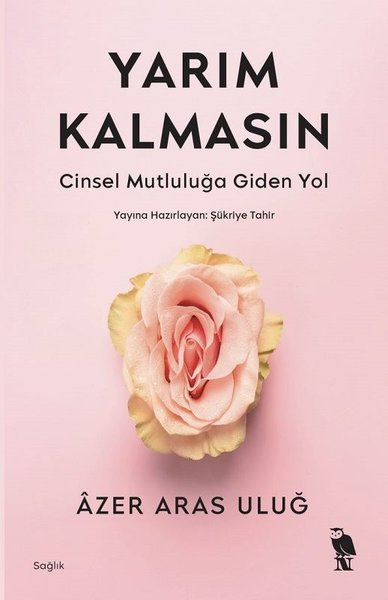 Yarım Kalmasın - Cinsel Mutluluğa Giden Yol - Azer Aras Uluğ - Nemesis Kitap Yayınevi