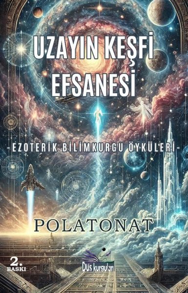 Uzayın Keşfi Efsanesi - Ezoterik Bilimkurgu Öyküleri - Polat Onat - Düş Kurguları Yayınları