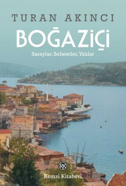 Boğaziçi - Saraylar Sefaretler Yalılar - Turan Akıncı - Remzi Kitabevi