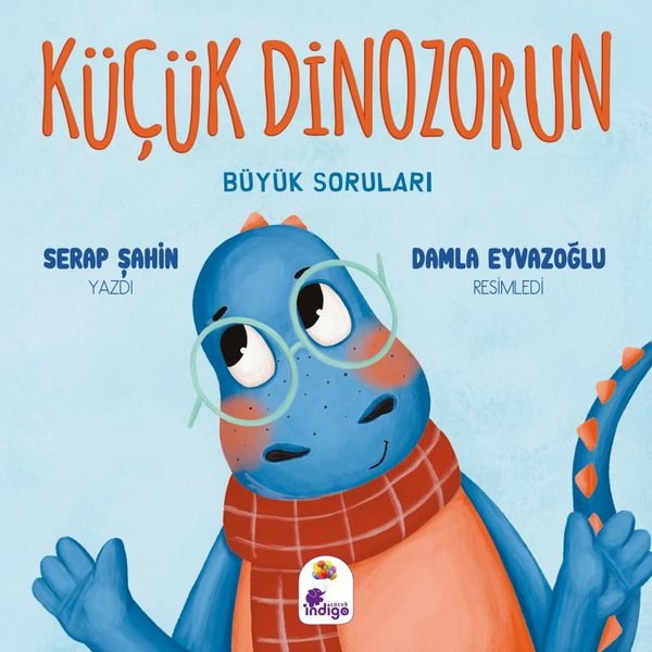 Küçük Dinozorun Büyük Soruları - Serap Şahin - İndigo Çocuk