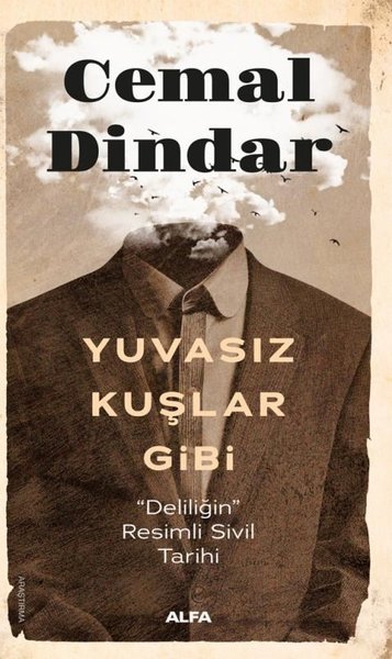 Yuvasız Kuşlar Gibi - Deliliğin Resimli Sivil Tarihi - Alfa Yayıncılık