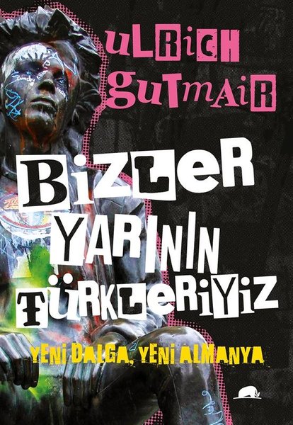 Bizler Yarının Türkleriyiz - Yeni Dalga Yeni Almanya - Kolektif Kitap