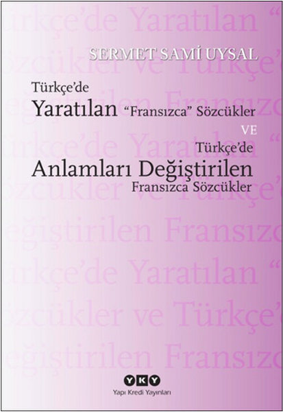 Türkçe'de Yaratılan Fransızca Sözcükler ve Türkçe'de Anlamları Değiştirilen Fransızca Sözcükler