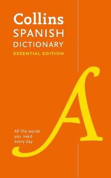 Collins Spanish Dictionary Essential edition: 60000 translations for everyday use (Collins Essentia