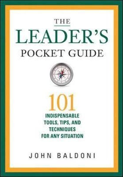 The Leader's Pocket Guide: 101 Indispensable Tools, Tips, and Techniques for Any Situation