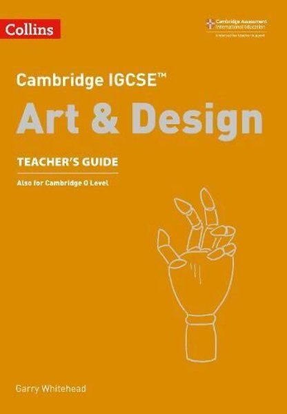 Cambridge IGCSE™ Art and Design Teacher’s Guide (Collins Cambridge IGCSE™)