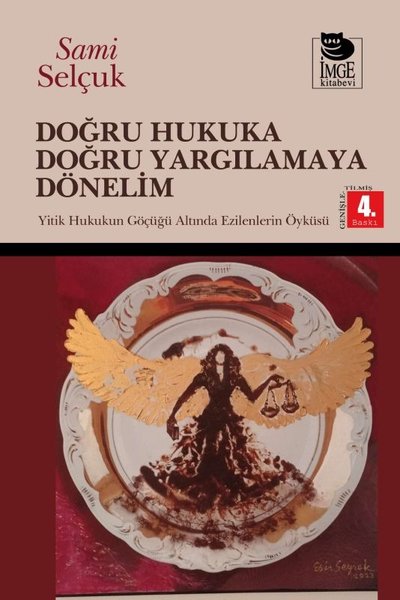 Doğru Hukuka Doğru Yargılamaya Dönelim - Hukukun Göçüğü Altında Ezilmelerin Öyküsü