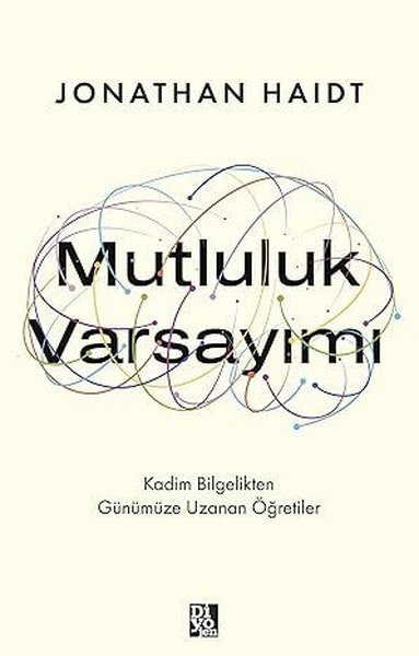 Mutluluk Varsayımı - Kadim Bilgelikten Günümüze Uzanan Öğretiler