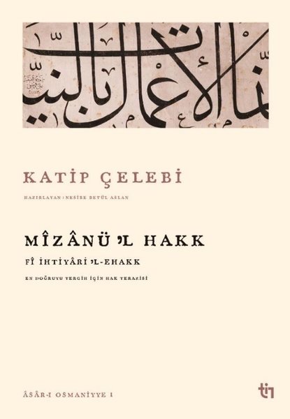 Mizanü'l Hakk: Fi İhtiyari’l-Ehakk - En Doğruyu Tercih İçin Hak Terazisi - Asar-ı Osmaniyye 1