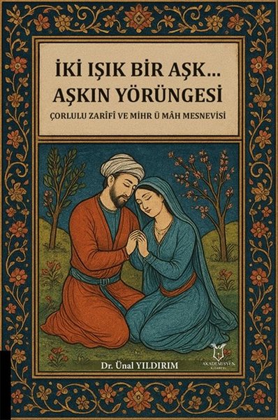 İki Işık Bir Aşk…Aşkın Yörüngesi - Çorlulu Zarifi ve Mihr ü Mah Mesnevisi