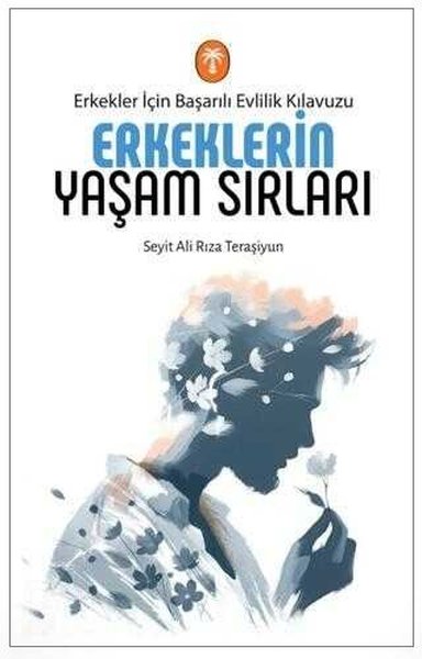 Erkeklerin Yaşam Sırları - Erkekler İçin Başarılı Evlilik Kılavuzu