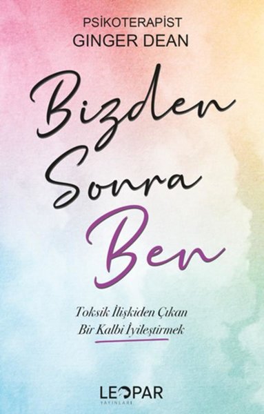 Bizden Sonra Ben- Toksik İlişkiden Çıkan Bir Kalbi İyileştirmek