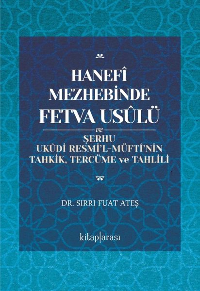 Hanefi Mezhebinde Fetva Usulü ve ve Şerhu Ukudi Resmi'l - Müfti'nin Tahkik Tercüme ve Tahlili
