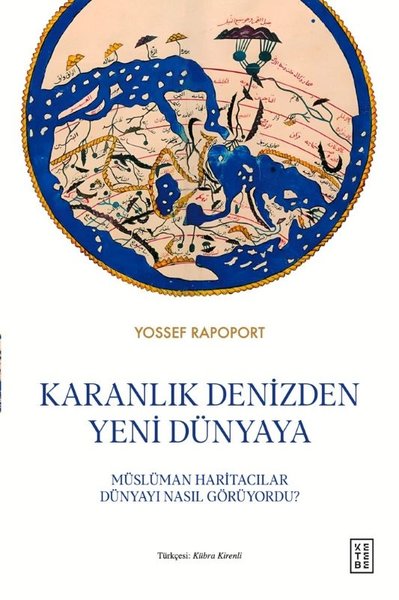 Karanlık Denizden Yeni Dünyaya - Müslüman Haritacılar Dünyayı Nasıl Görüyordu?