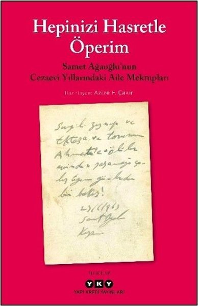 Hepinizi Hasretle Öperim - Samet Ağaoğlu'nun Cezaevi Yıllarındaki Aile Mektupları