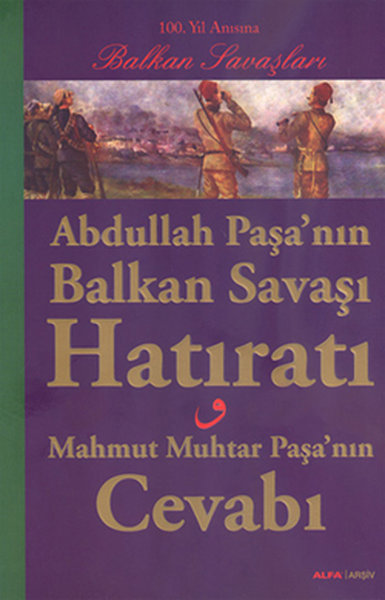 Abdullah Paşa'nın Balkan Savaşı Hatıratı - Mahmut Muhtar Paşa'nın Cevabı - Alfa Yayıncılık - Image 1