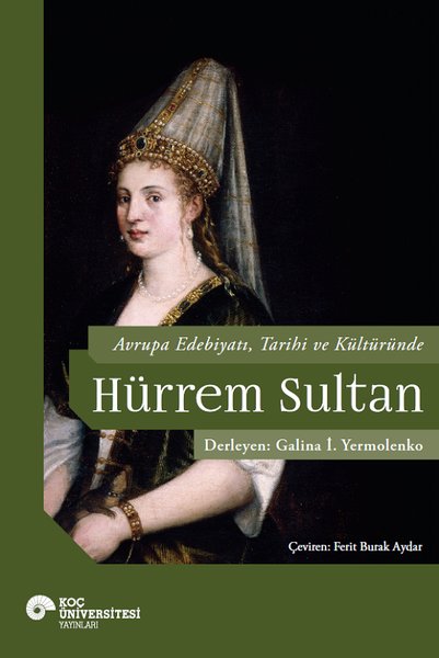 Avrupa Edebiyatı Tarihi ve Kültüründe Hurrem Sultan - Koç Üniversitesi Yayınları - Image 1