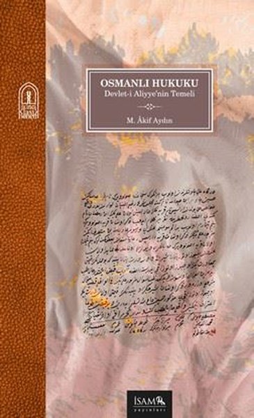 Osmanlı Hukuku - Devlet-i Aliyye'nin Temeli - İsam Yayınları - Image 1