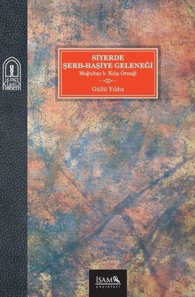 Siyerde Şerh - Haşiye Geleneği - Moğultay b. Kılıç Örneği - İsam Yayınları - Image 1