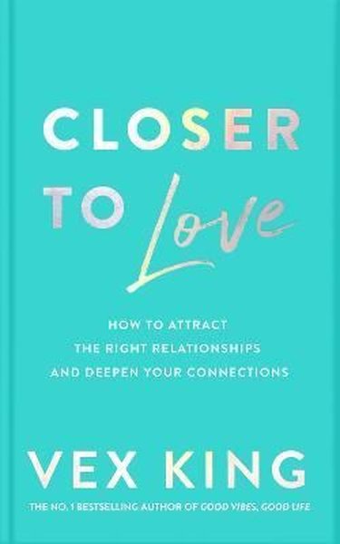 Closer to Love : How to Attract the Right Relationships and Deepen Your Connections - Pan MacMillan - Image 1