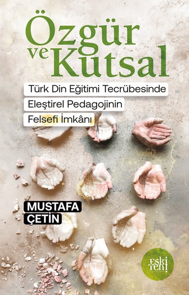 Özgür ve Kutsal - Türk Din Eğitimi Tecrübesinde Eleştirel Pedagojinin Felsefi İmkanı - Eskiyeni Yayınları - Image 1