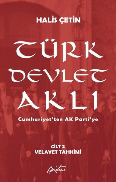 Türk Devlet Aklı Cilt 2 - Velayet Tahkimi - Cumhuriyet'ten AK Parti'ye - Episteme Yayınları - Image 1