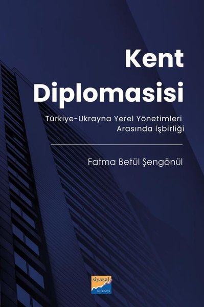 Kent Diplomasisi - Türkiye - Ukrayna Yerel Yönetimleri Arasında İşbirliği - Siyasal Kitabevi - Image 1