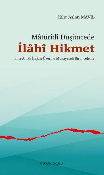 Matüridi Düşüncede İlahi Hikmet - Tanrı - Ahlak İlişkisi Üzerine Mukayeseli Bir İnceleme - Ankara Okulu Yayınları - Image 1