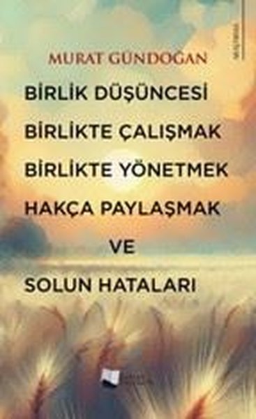 Birlik Düşüncesi Birlikte Çalışmak Birlikte Yönetmek Hakça Paylaşmak ve Solun Hataları - Karina Yayınevi - Image 1