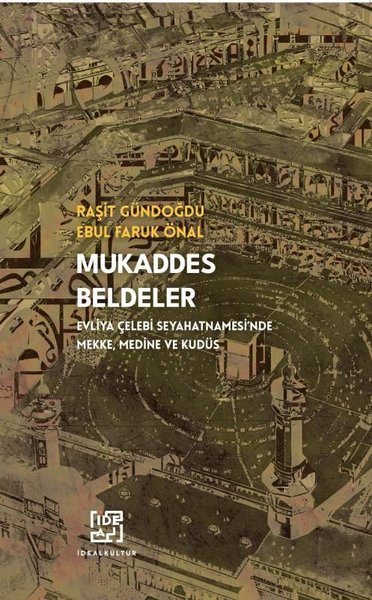 Mukaddes Beldeler - Evliya Çelebi Seyahatnamesi'nde Mekke Medine ve Kudüs - İdeal Kültür Yayıncılık - Image 1