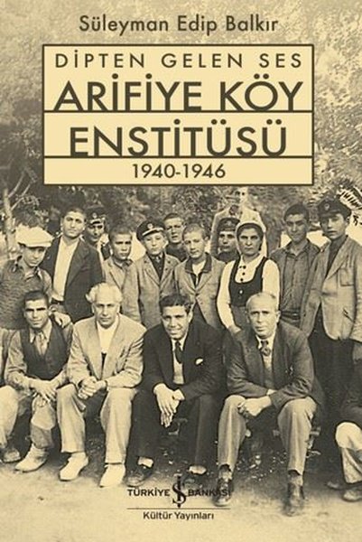 Dipten Gelen Ses-Arifiye Köy Enstitüsü 1940-1946 - İş Bankası Kültür Yayınları - Image 1