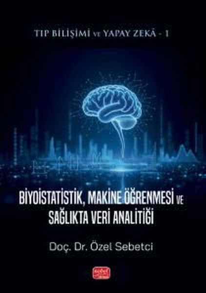 Biyoistatistik Makine Öğrenmesi ve Sağlıkta Veri Analitiği - Tıp Bilişimi ve Yapay Zeka 1 - Nobel Bilimsel Eserler - Image 1