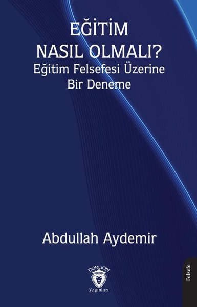 Eğitim Nasıl Olmalı? Eğitim Felsefesi Üzerine Bir Deneme - Dorlion Yayınevi - Image 1