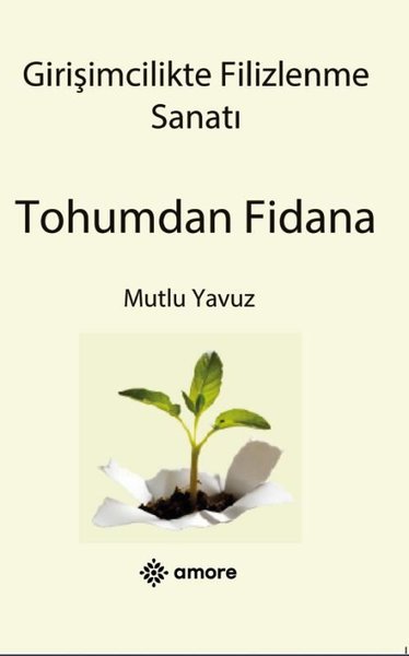 Girişimcilikte Filizlenme Sanatı - Tohumdan Fidana - Amore Yayınları - Image 1