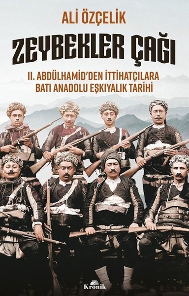 Zeybekler Çağı: 2 .Abdülhamid'den İttihatçılara Batı Anadolu Eşkıyalık Tarihi - Kronik Kitap - Image 1