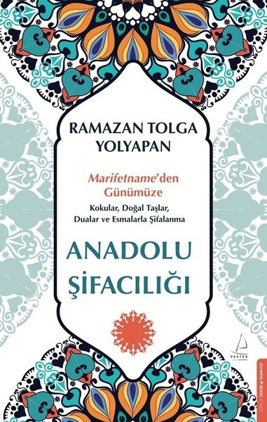 Anadolu Şifacılığı: Marifetname'den Günümüze Kokular Doğal Taşlar Dualar ve Esmalarla Şifalanma - Destek Yayınları - Image 1